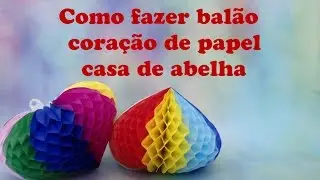 COMO FAZER CORAÇÃO BALÃO TIPO CASA DE ABELHA