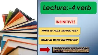 LECTURE:-4 Verb | infinitives | full and bare infinitives|usage|concept | examples |use of to + verb