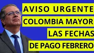Información FECHAS DE PAGO FEBRERO Subsidio Colombia Mayor, adulto mayor pagos