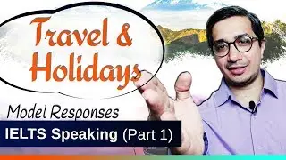 IELTS Speaking Sample (Part 1) | Travel, Tourism and Holidays | Model Answers