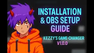 Installation & OBS Setup Guide / Kezzy's Game-Changer Version 1.0.0