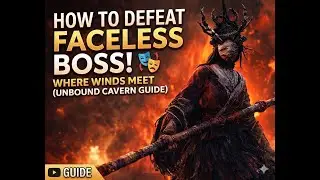 How to Defeat FACELESS Boss! 🎭 Where Winds Meet (Unbound Cavern Guide)