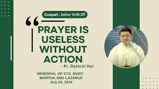 PRAYER IS USELESS WITHOUT ACTION - Homily by Fr. Danichi Hui on July 92, 2024