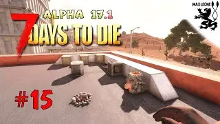 БАЗА В ПУСТЫННОМ ГОРОДКЕ ► 7 Days To Die. Alpha 17.1 ► #15