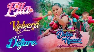 Delia Huanca – Mix Santiago | Ella / Volverás Dirás / Te Dejaré | Huayno Sureño 2025