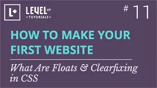 #11 - What Are Floats & Clearfixing in CSS