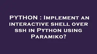 PYTHON : Implement an interactive shell over ssh in Python using Paramiko?