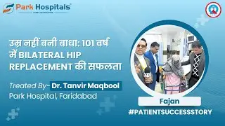 Walking Again at 101 | Bilateral Hip Replacement Success Story | Dr. Tanvir Maqbool