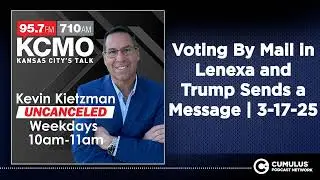 Voting By Mail in Lenexa and Trump Sends a Message | 3-17-25