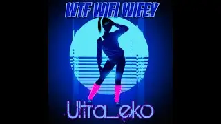 WTF WIFI Wifey  [Official Music Video] Ultra_eko 2020 - (UK Hip-Hop)