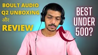 Boult Audio Q2 Unboxing & Review in Hindi | 500 रुपयों के अंदर Best Headphones?