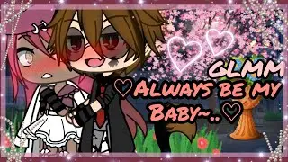 &deg;&times;..Always be my.. Baby❤&times;&deg; || GLMM || {Original?} By: &deg;&times;RazorStorm&times;&deg;