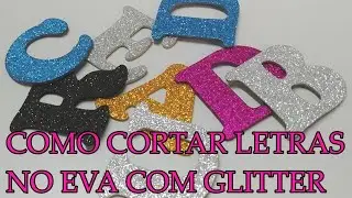 COMO CORTAR LETRAS NO EVA COM GLITER