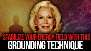 Louise Hay &ndash; Grounding Techniques To Stabilize Your Energy Field