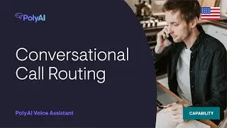 PolyAI Voice Assistant Capabilities: Conversational Call Routing