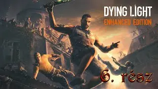 &Aacute;hh, nem haltam meg egyszer se...😤- Dying Light [Hard Difficulty] - 6.r&eacute;sz gameplay Hun (PC)
