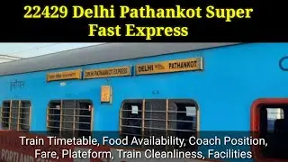 22429 Delhi Pathankot Super Fast Express - Train Timetable, Food Availability, Coach Position, Fare