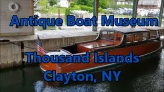A Tour of the Antique Boat Museum in Clayton NY: Thousand Islands Region