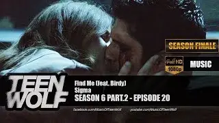 Sigma  - Find Me (feat. Birdy) | Teen Wolf 6x20 Music [HD]