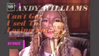 Hold Up, i Can't Get Used to Losing You - Andy Williams & Beyonc&eacute; [Euphoria OST]