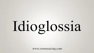 How To Say Idioglossia