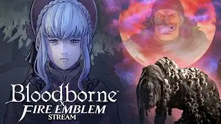 [FE x Bloodborne] Marianne Journeys to Hemwick Charnel Lane and Yarhar'gul