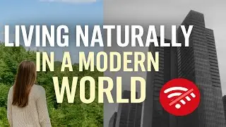 Living Naturally in a Modern world that challenges