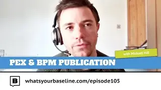 Ep. 105 - PEX and BPM Publication: Michael Hill