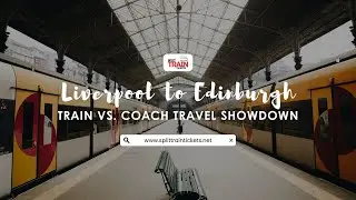 Liverpool to Edinburgh Train vs  Coach Travel Showdown