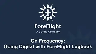 ForeFlight On Frequency: Going Digital with ForeFlight Logbook
