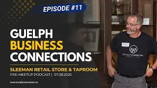 Episode #11: Guelph Business Connections (July 2025) Pre-Meetup Podcast