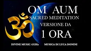 OM AUM SACRED MEDITATION 🕉️ MANTRA - MEDITAZIONE - YOGA - CANTO SACRO  PRGETTO OM Divine Music 432Hz