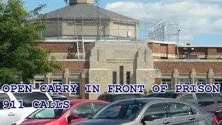 OPEN CARRY IN FRONT OF PRISON 911 CALLS 