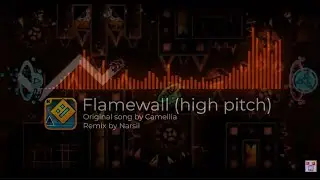 [FLAMEWALL] Camellia - Flamewell (high pitch remix) | Geometry Dash songs