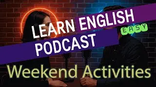 Learn English - Weekend Activities - Easy Podcast for Beginners