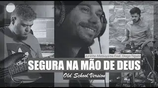 Segura Na Mão de Deus Feat. Diego Tiguez (Old School Version)