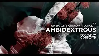 Tom Baker & Unknown Concept - Ambidextrous (Original Mix) [Recovery Collective]