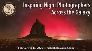 Announcing the 2026 Night Photo Summit | February 13-15, 2026