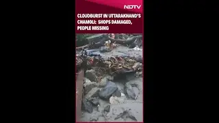 Chamoli Cloudburst | Cloudburst Hits Uttarakhand's Chamoli District, Several Feared Missing