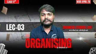 NIOS Class 12 Business Studies (319) | Organising Lec-03 | Himanshu Sir