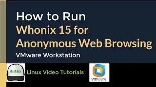 How to Run Whonix 15 for Anonymous Web Browsing + Quick Look on VMware Workstation