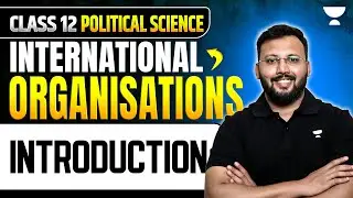 Class 12 Political Science | International Organisations: Introduction | Boards 2025-26 | Moin Sir