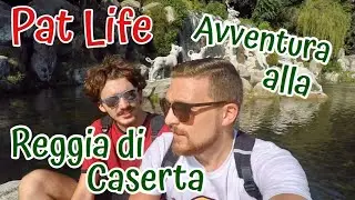 [VLOG] Pat Life / Avventure in Italia / Reggia di Caserta
