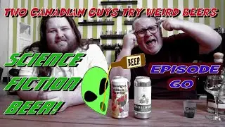 Two Canadian Guys Try Weird Beers, Episode 60: Science Fiction Beer!