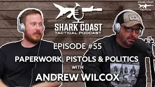Paperwork, Pistols, & Politics w/ Andrew Wilcox - Shark Coast Podcast #55