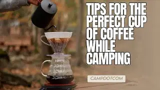 Tips for the Perfect Cup of Coffee While Camping | CampDotCom