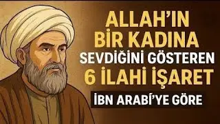 Allah’ın Bir Kadına Sevdiğini Gösteren 6 İlahi İşaret | İbn Arabî’ye Göre