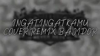 INGAT INGAT KAMU - COVER REMIX BAJIDOR [NefsaaNeverHere]