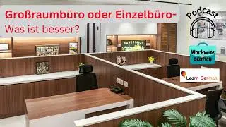 Podcast- Gro&szlig;raumb&uuml;ro oder Einzelb&uuml;ro | office models | Workwise Deutsch | Learn German B1-C1