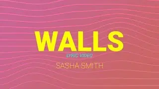 Sasha Smith - Walls (Lyric Video)